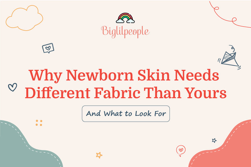 Why Newborn Skin Needs Different Fabric Than Yours (And What to Look For)