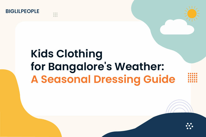 Kids Clothing for Bangalore's Weather: A Seasonal Dressing Guide